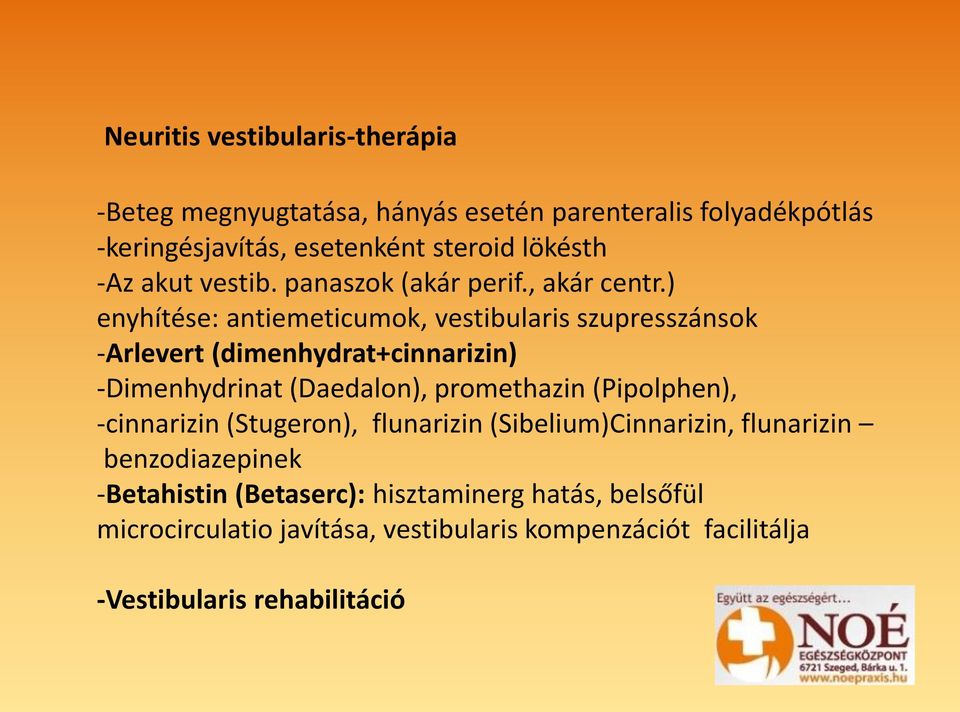 ) enyhítése: antiemeticumok, vestibularis szupresszánsok -Arlevert (dimenhydrat+cinnarizin) -Dimenhydrinat (Daedalon), promethazin