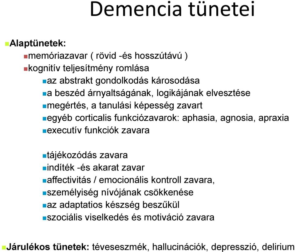 apraxia executív funkciók zavara tájékozódás zavara indíték -és akarat zavar affectivitás / emocionális kontroll zavara, személyiség