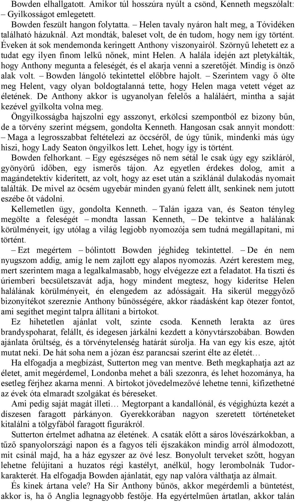 A halála idején azt pletykálták, hogy Anthony megunta a feleségét, és el akarja venni a szeretőjét. Mindig is önző alak volt. Bowden lángoló tekintettel előbbre hajolt.