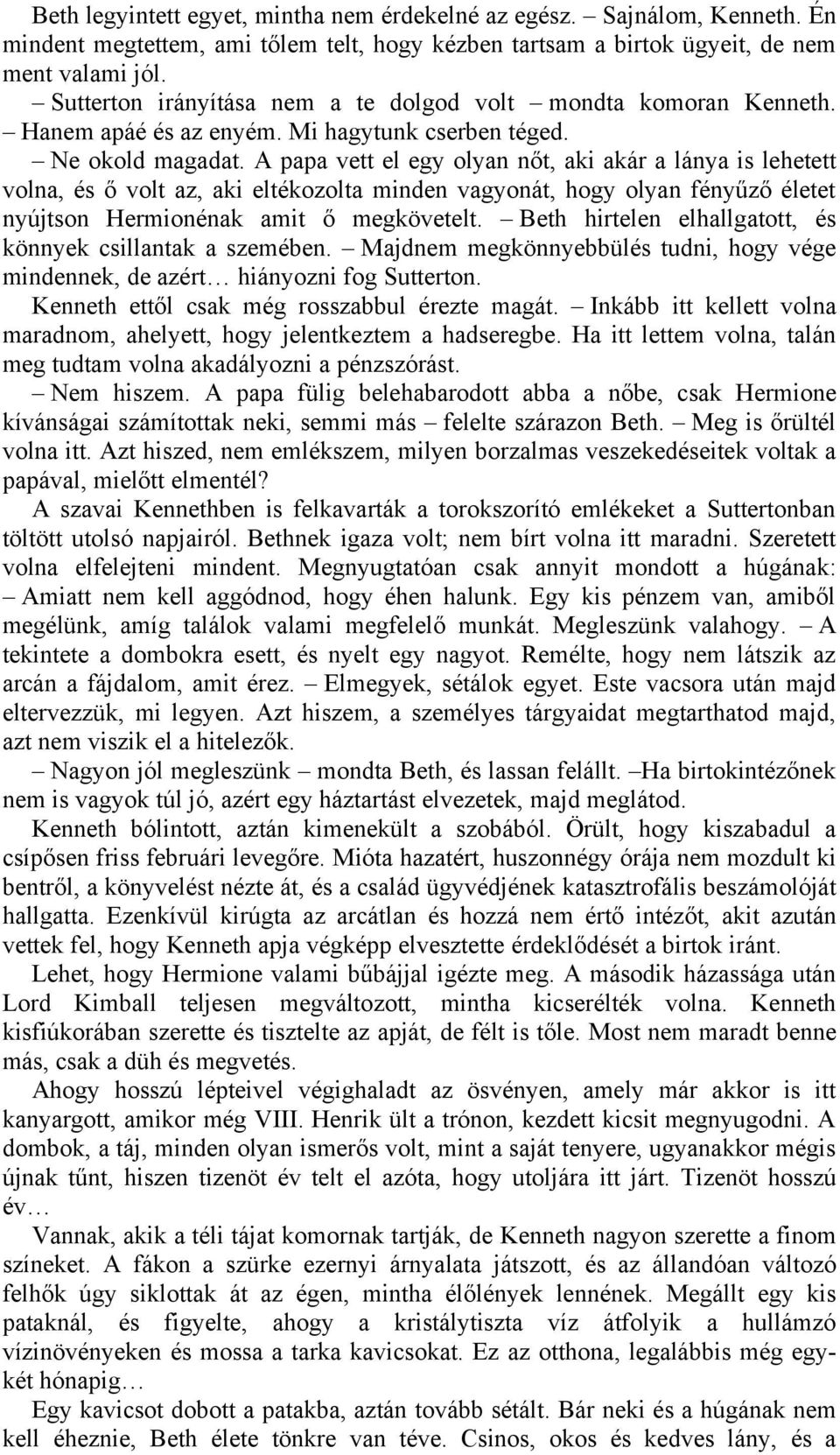 A papa vett el egy olyan nőt, aki akár a lánya is lehetett volna, és ő volt az, aki eltékozolta minden vagyonát, hogy olyan fényűző életet nyújtson Hermionénak amit ő megkövetelt.