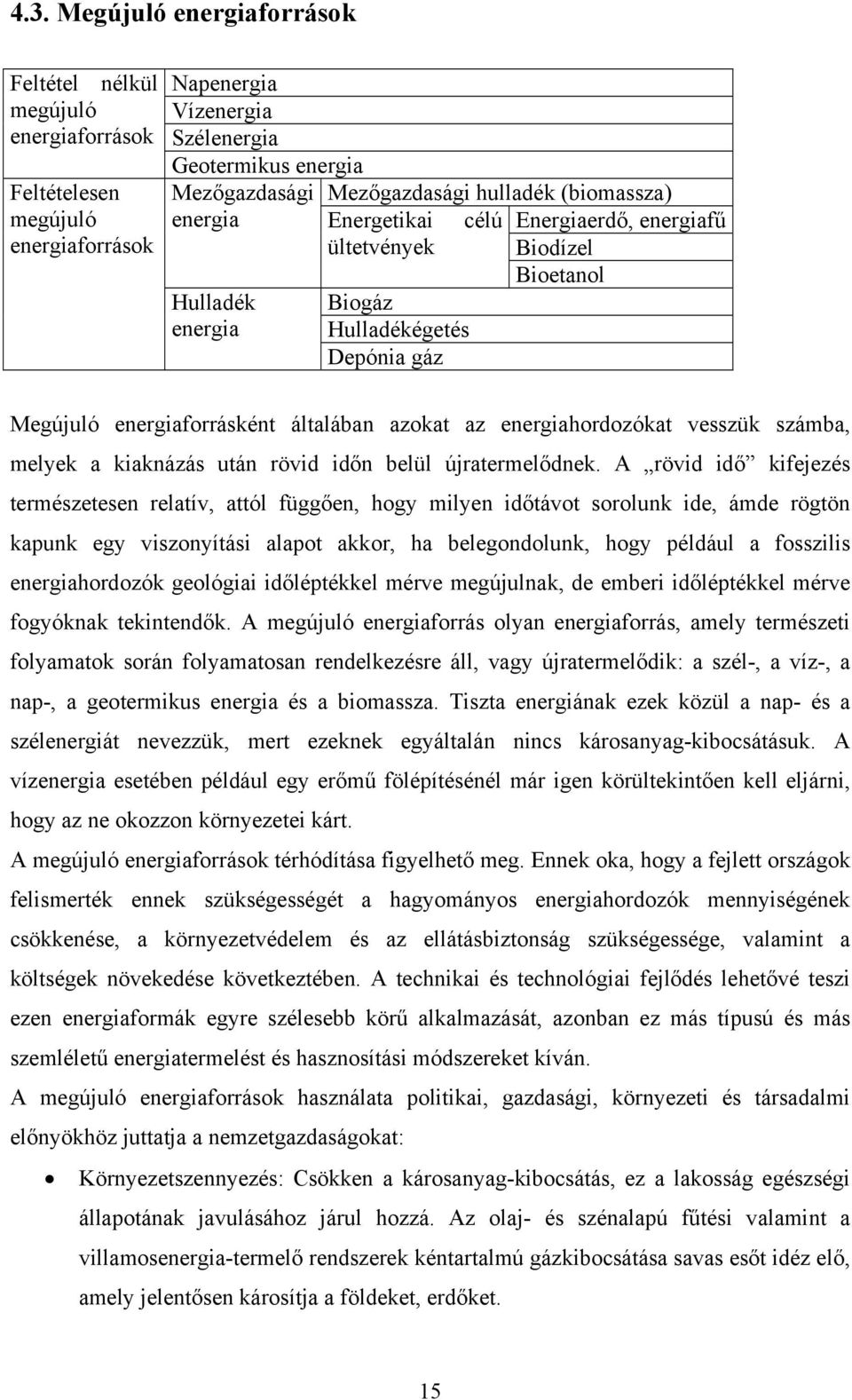 energiahordozókat vesszük számba, melyek a kiaknázás után rövid időn belül újratermelődnek.