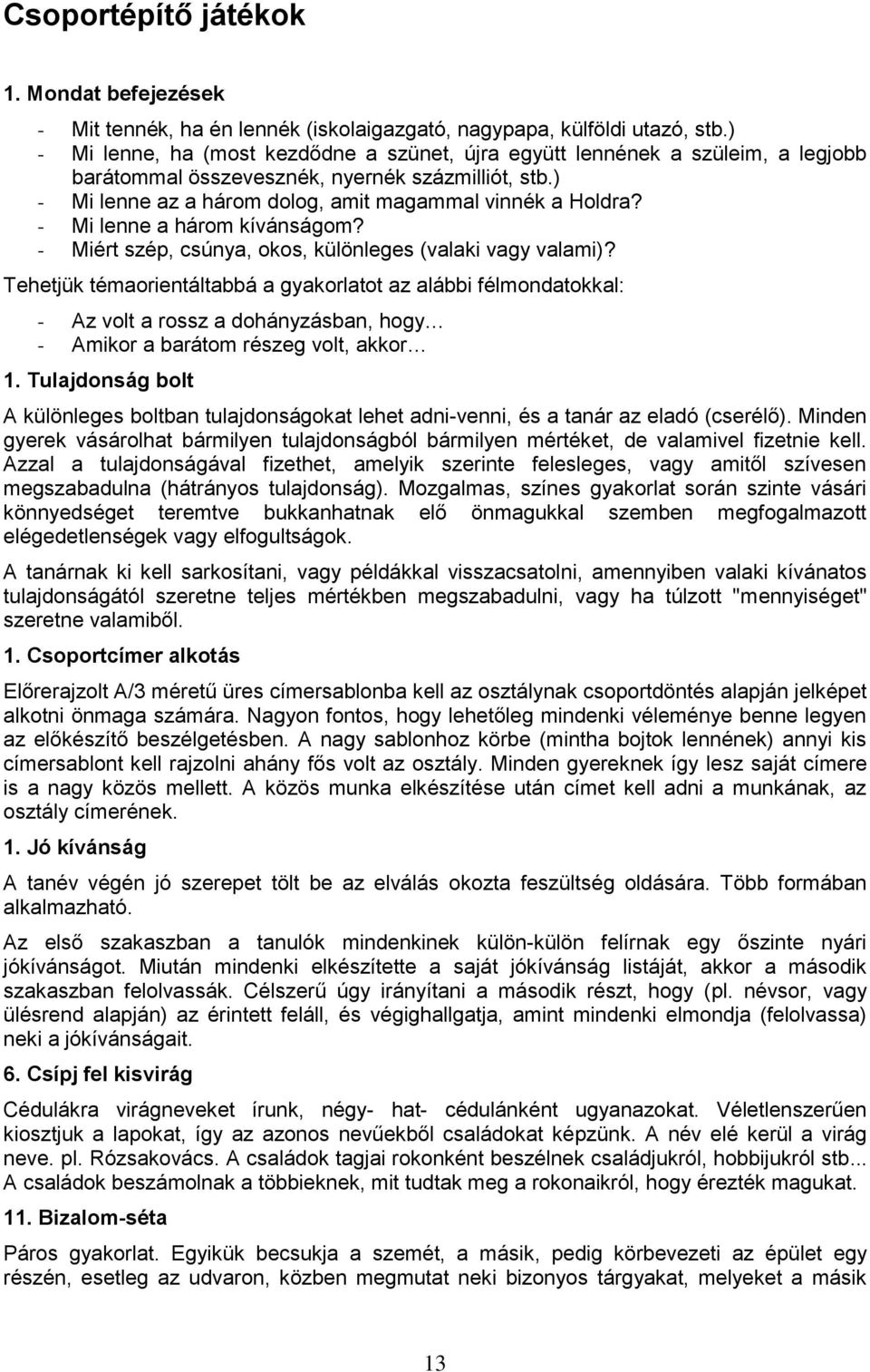 - Mi lenne a három kívánságom? - Miért szép, csúnya, okos, különleges (valaki vagy valami)?