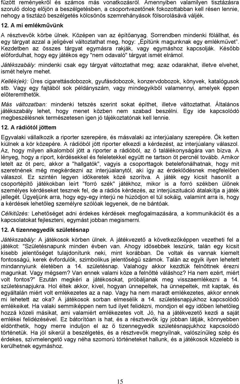 váljék. 12. A mi emlékművünk A résztvevők körbe ülnek. Középen van az építőanyag.