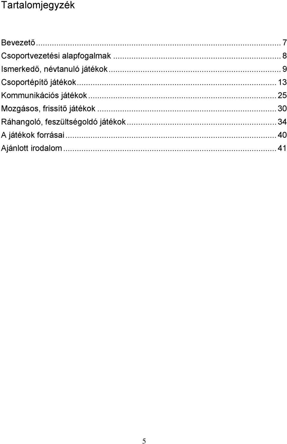 .. 13 Kommunikációs játékok... 25 Mozgásos, frissítő játékok.