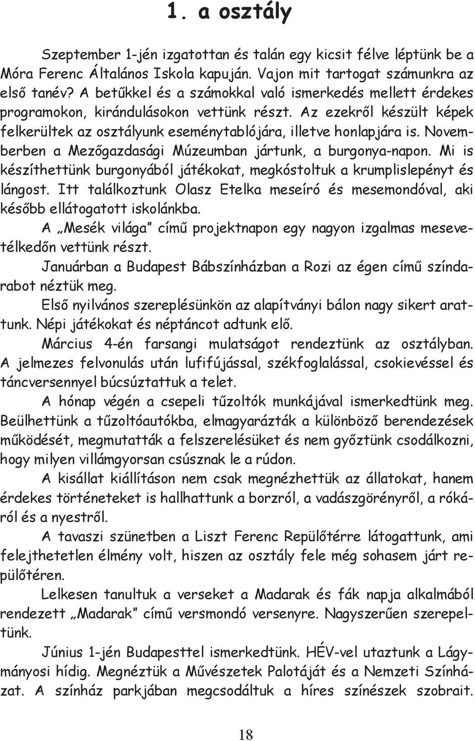 Novemberben a Mezőgazdasági Múzeumban jártunk, a burgonya-napon. Mi is készíthettünk burgonyából játékokat, megkóstoltuk a krumplislepényt és lángost.