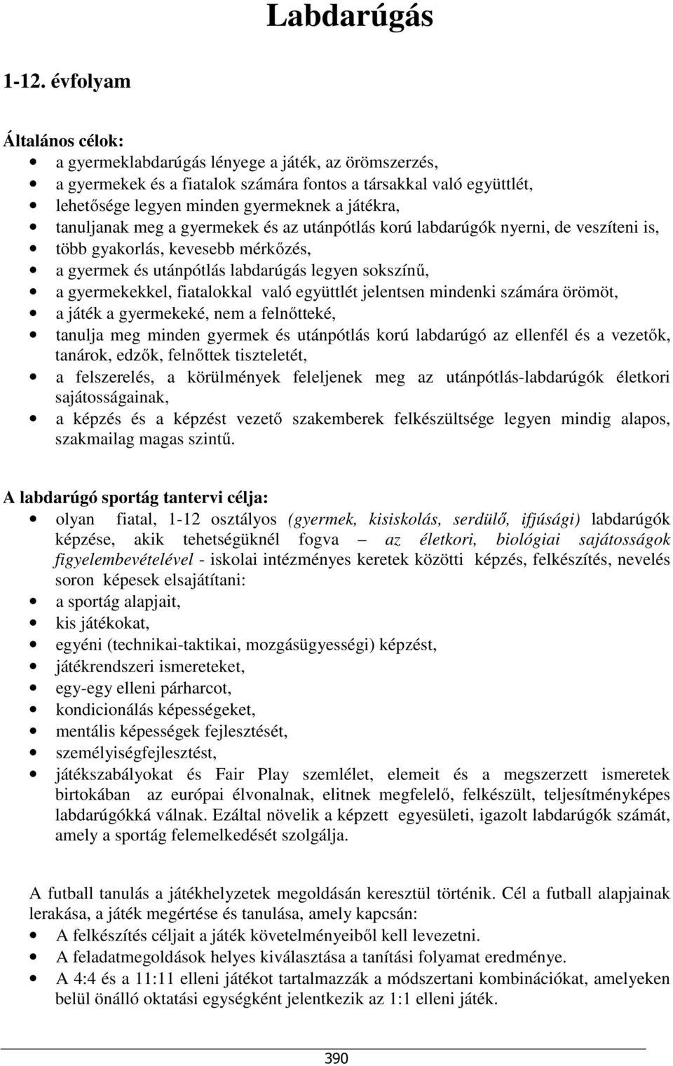 tanuljanak meg a gyermekek és az utánpótlás korú labdarúgók nyerni, de veszíteni is, több gyakorlás, kevesebb mérkőzés, a gyermek és utánpótlás labdarúgás legyen sokszínű, a gyermekekkel, fiatalokkal