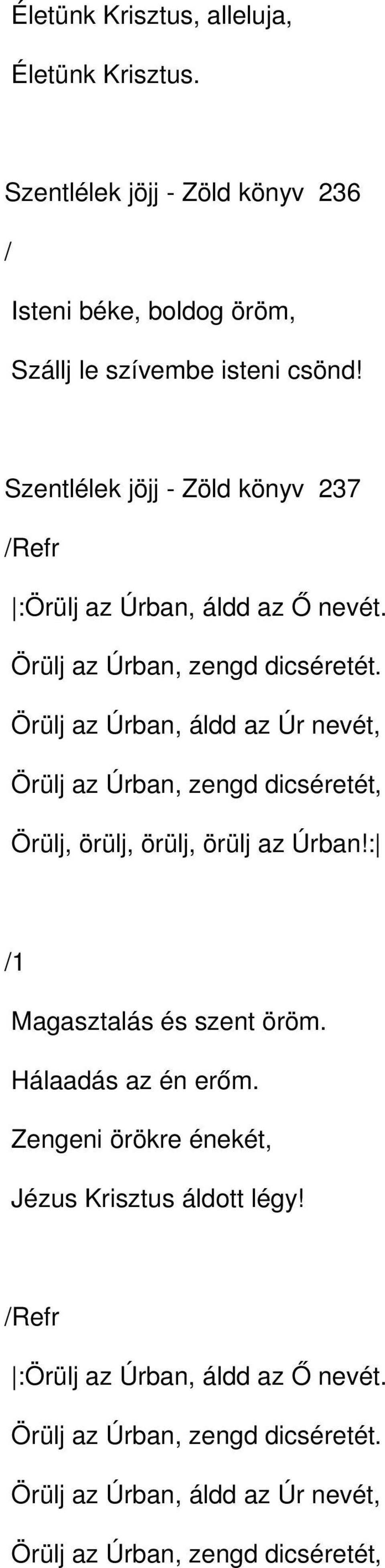 Örülj az Úrban, áldd az Úr nevét, Örülj az Úrban, zengd dicséretét, Örülj, örülj, örülj, örülj az Úrban!: Magasztalás és szent öröm.