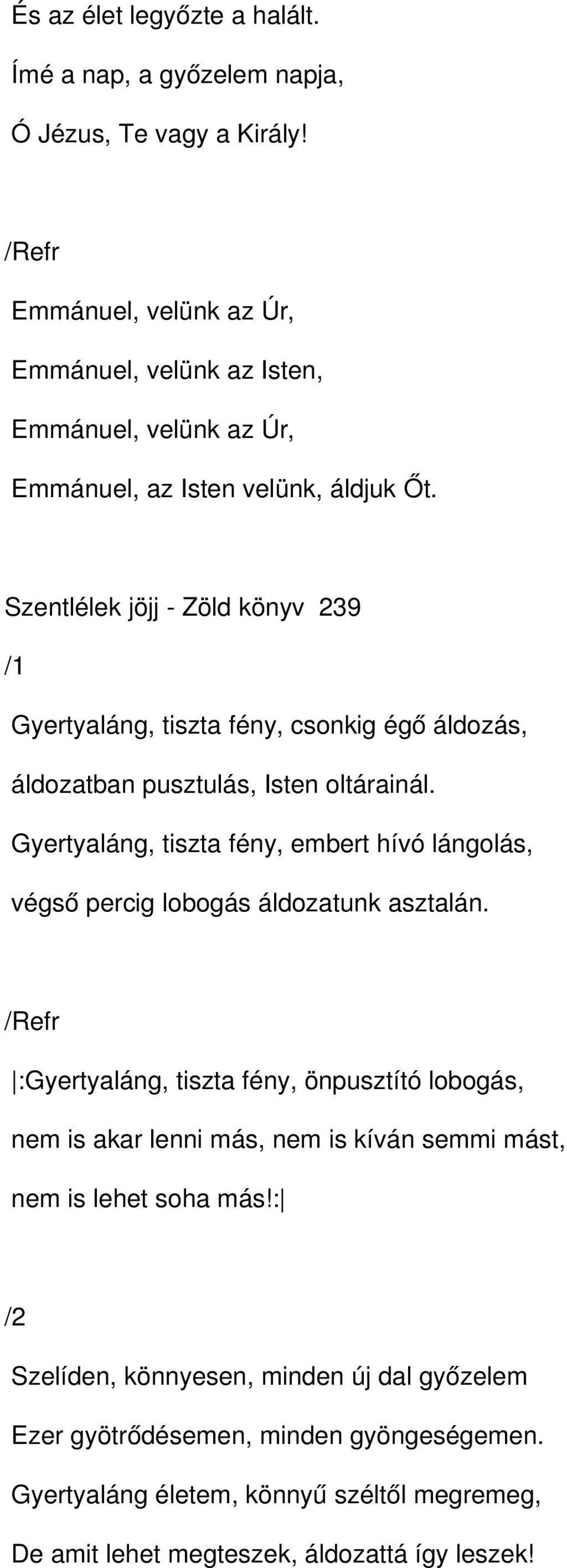 Szentlélek jöjj Zöld könyv 239 Gyertyaláng, tiszta fény, csonkig égő áldozás, áldozatban pusztulás, Isten oltárainál.