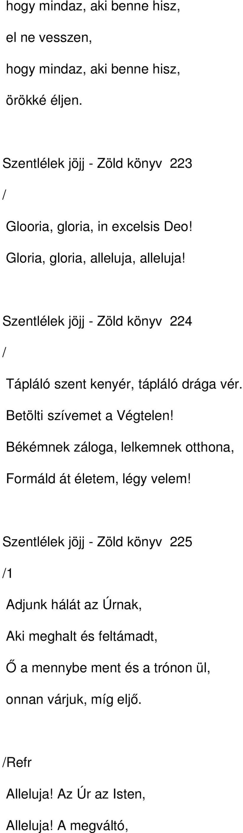 Szentlélek jöjj Zöld könyv 224 / Tápláló szent kenyér, tápláló drága vér. Betölti szívemet a Végtelen!