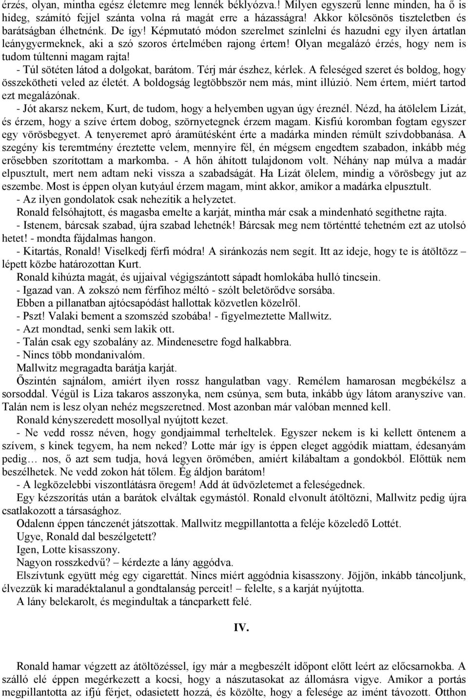 Olyan megalázó érzés, hogy nem is tudom túltenni magam rajta! - Túl sötéten látod a dolgokat, barátom. Térj már észhez, kérlek. A feleséged szeret és boldog, hogy összekötheti veled az életét.