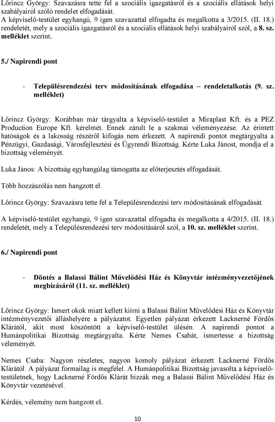 5./ Napirendi pont - Településrendezési terv módosításának elfogadása rendeletalkotás (9. sz. melléklet) Lőrincz György: Korábban már tárgyalta a képviselő-testület a Miraplast Kft.