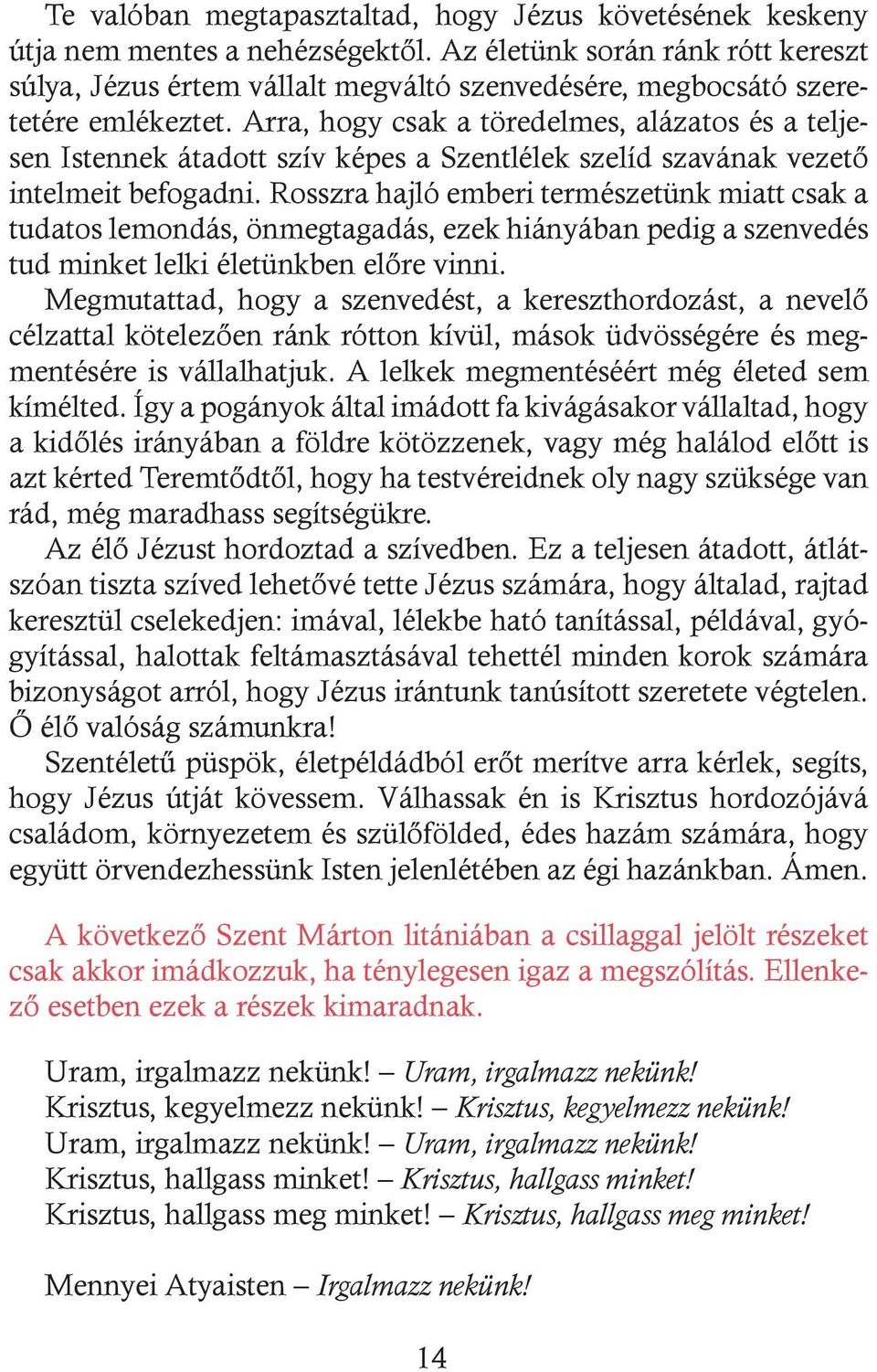 Arra, hogy csak a töredelmes, alázatos és a teljesen Istennek átadott szív képes a Szentlélek szelíd szavának vezető intelmeit befogadni.