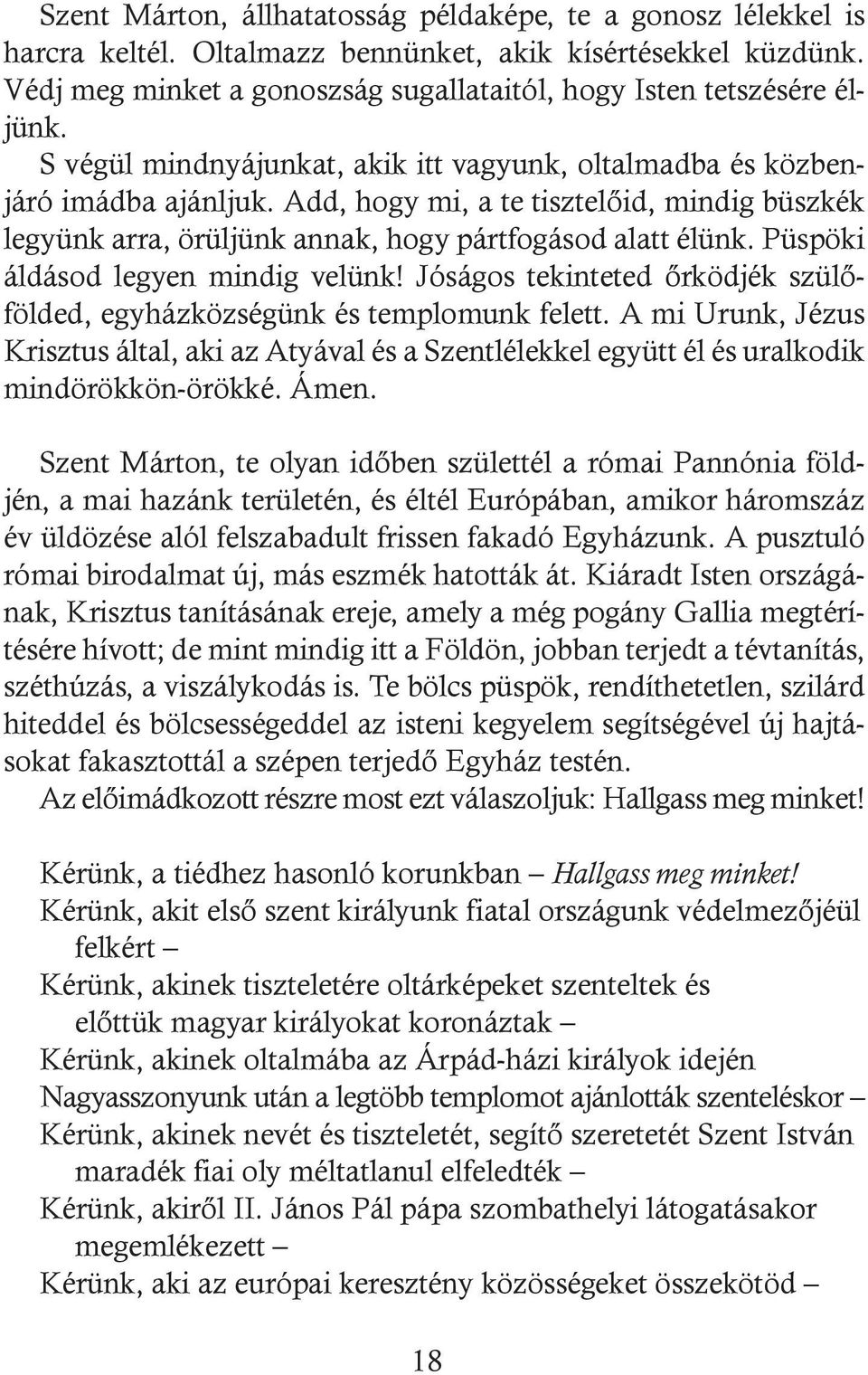 Püspöki áldásod legyen mindig velünk! Jóságos tekinteted őrködjék szülőfölded, egyházközségünk és templomunk felett.