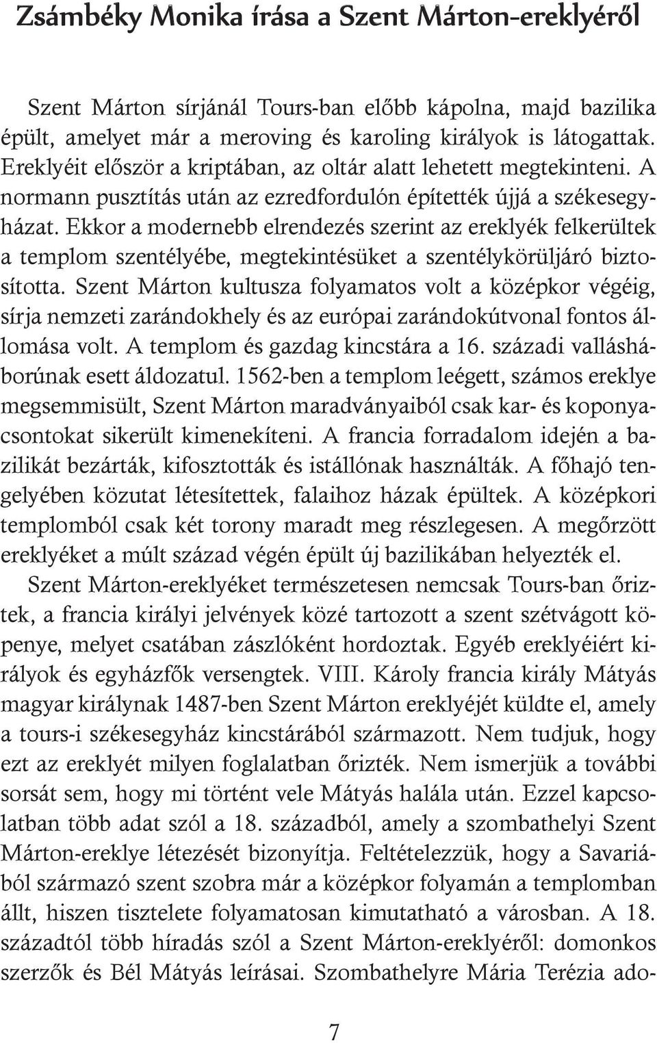 Ekkor a modernebb elrendezés szerint az ereklyék felkerültek a templom szentélyébe, megtekintésüket a szentélykörüljáró biztosította.