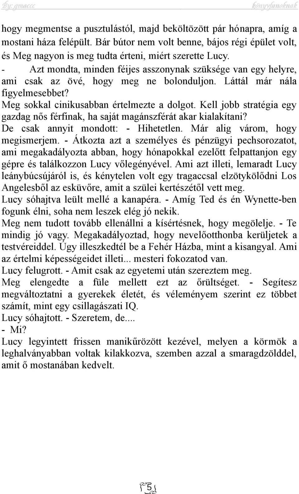 Kell jobb stratégia egy gazdag nős férfinak, ha saját magánszférát akar kialakítani? De csak annyit mondott: - Hihetetlen. Már alig várom, hogy megismerjem.