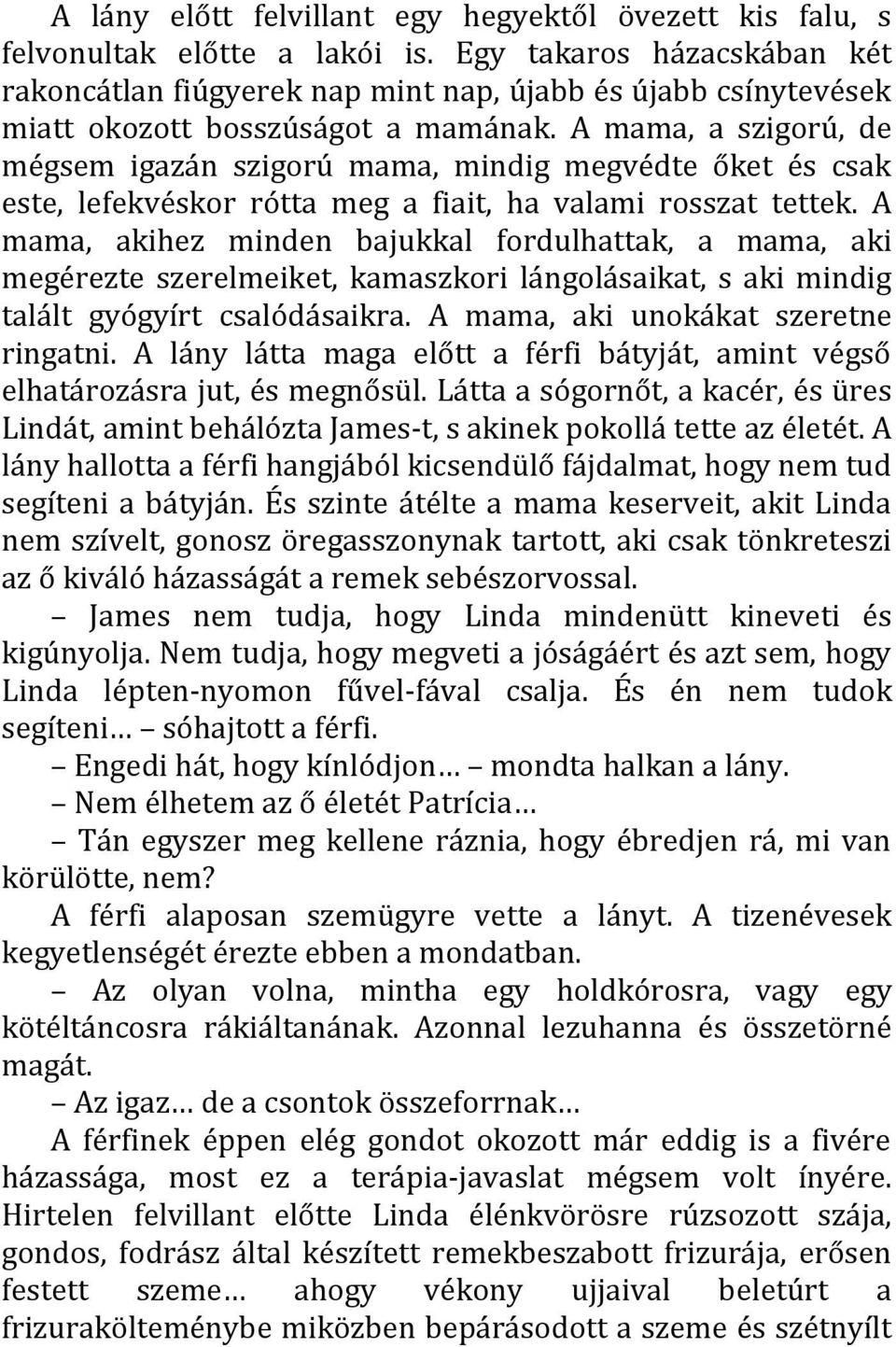 A mama, a szigorú, de mégsem igazán szigorú mama, mindig megvédte őket és csak este, lefekvéskor rótta meg a fiait, ha valami rosszat tettek.