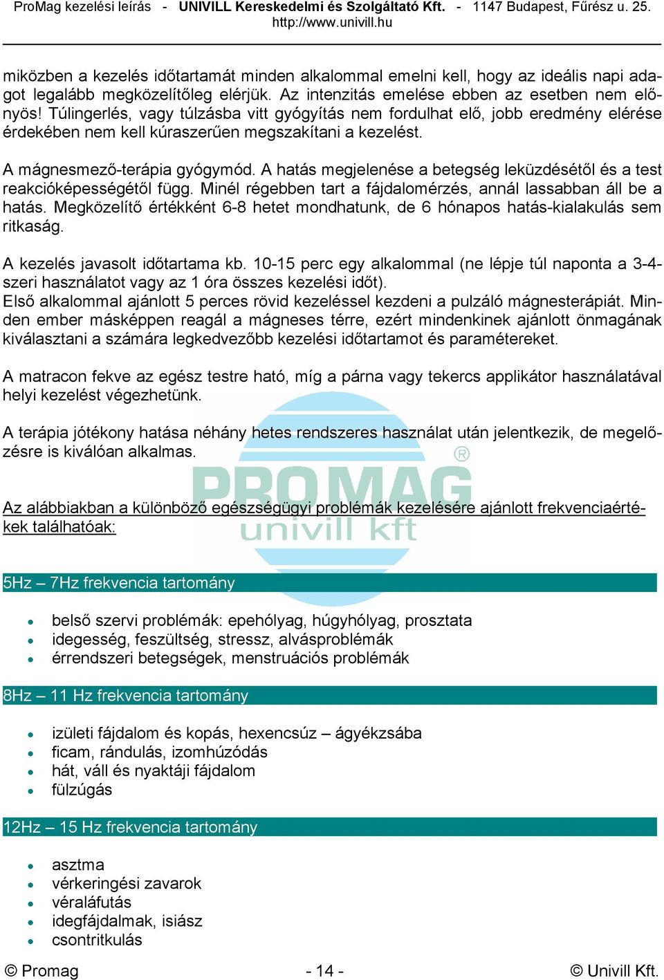 A hatás megjelenése a betegség leküzdésétől és a test reakcióképességétől függ. Minél régebben tart a fájdalomérzés, annál lassabban áll be a hatás.