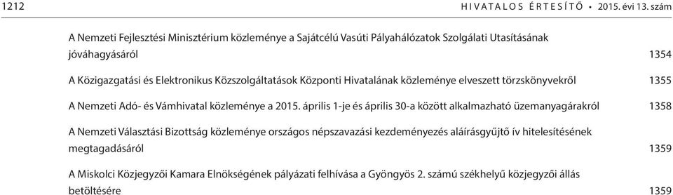 Közszolgáltatások Központi Hivatalának közleménye elveszett törzskönyvekről 1355 A Nemzeti Adó- és Vámhivatal közleménye a 2015.