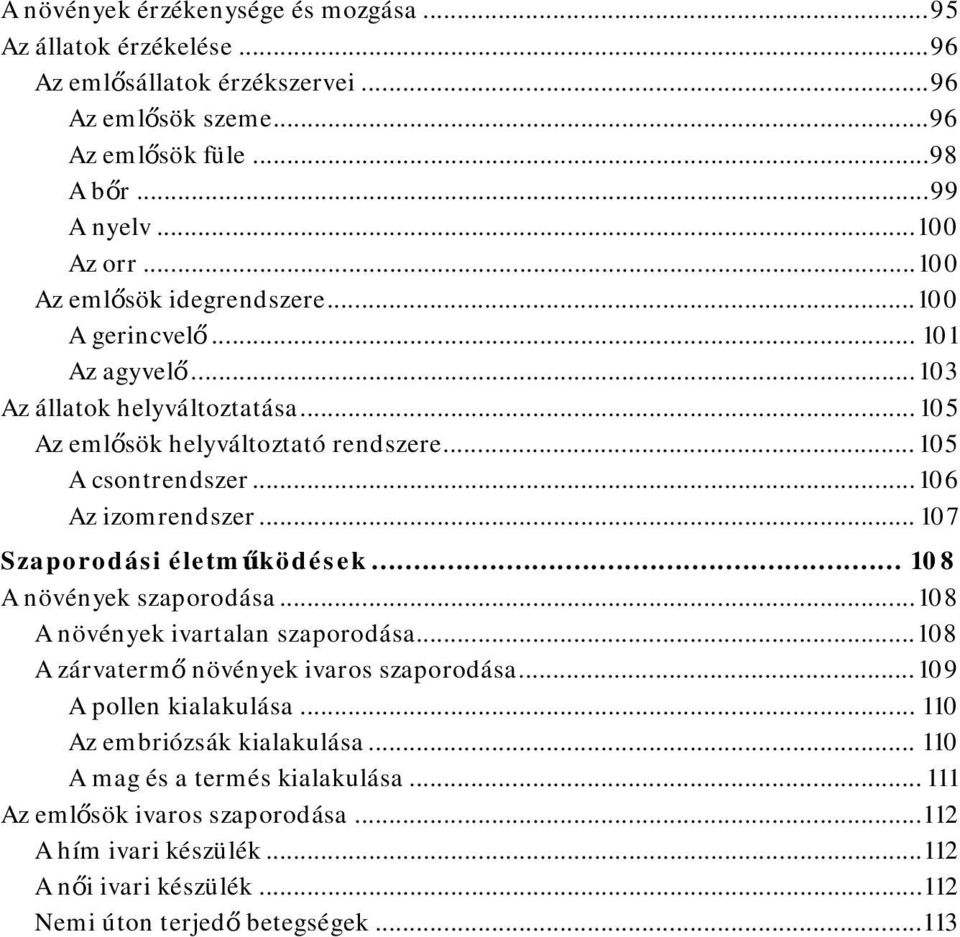 .. 106 Az izomrendszer... 107 Szaporodási életműködések... 108 A növények szaporodása... 108 A növények ivartalan szaporodása... 108 A zárvatermő növények ivaros szaporodása.