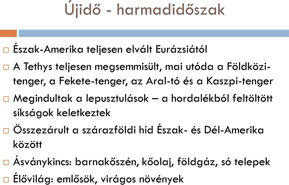 lepusztulások a hordalékból feltöltött síkságok keletkeztek Összezárult a szárazföldi híd Észak-