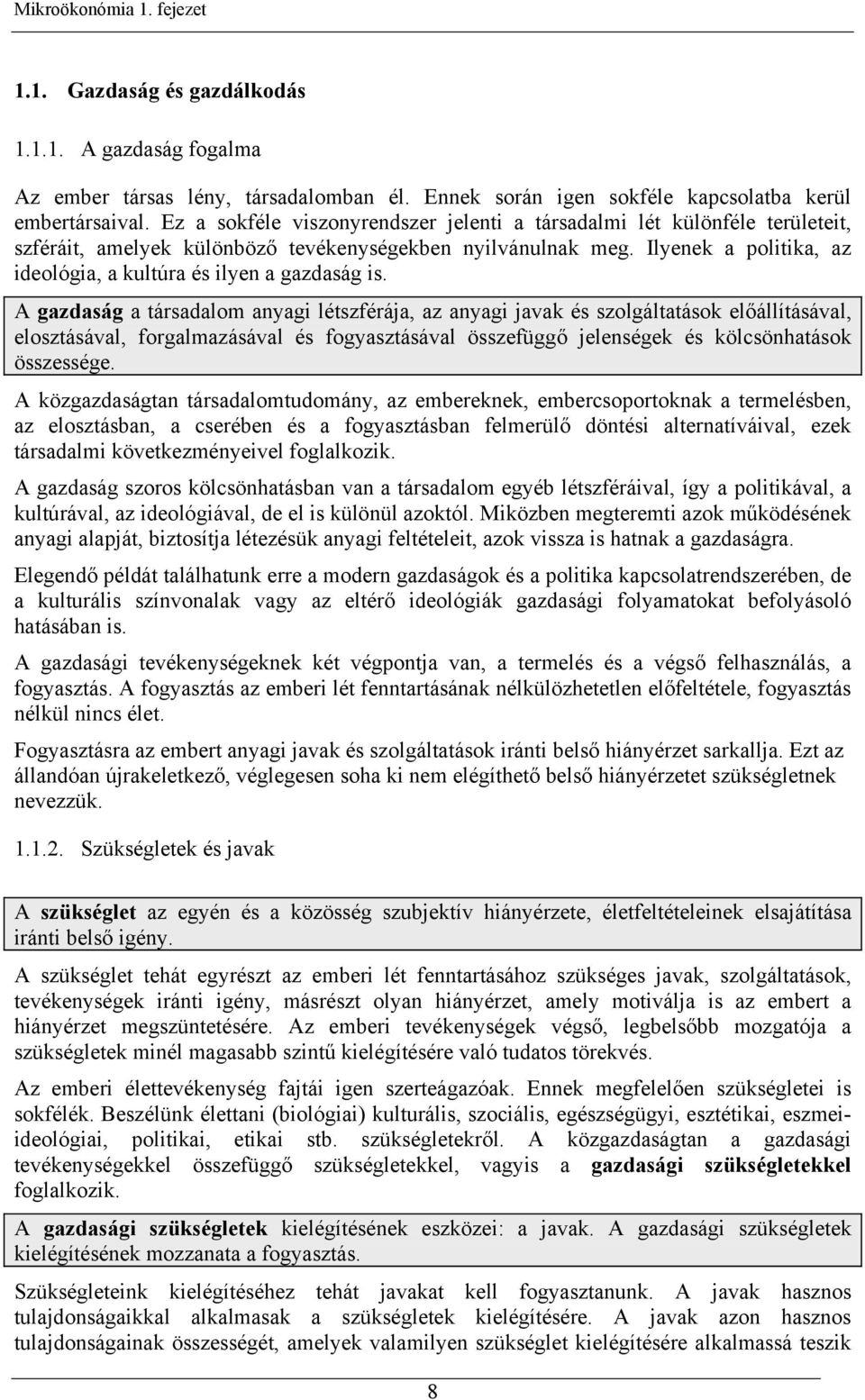 Ilyenek a politika, az ideológia, a kultúra és ilyen a gazdaság is.