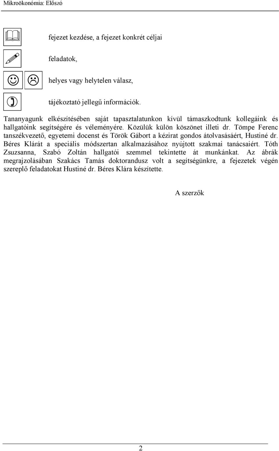 Tömpe Ferenc tanszékvezető, egyetemi docenst és Török Gábort a kézirat gondos átolvasásáért, Hustiné dr.