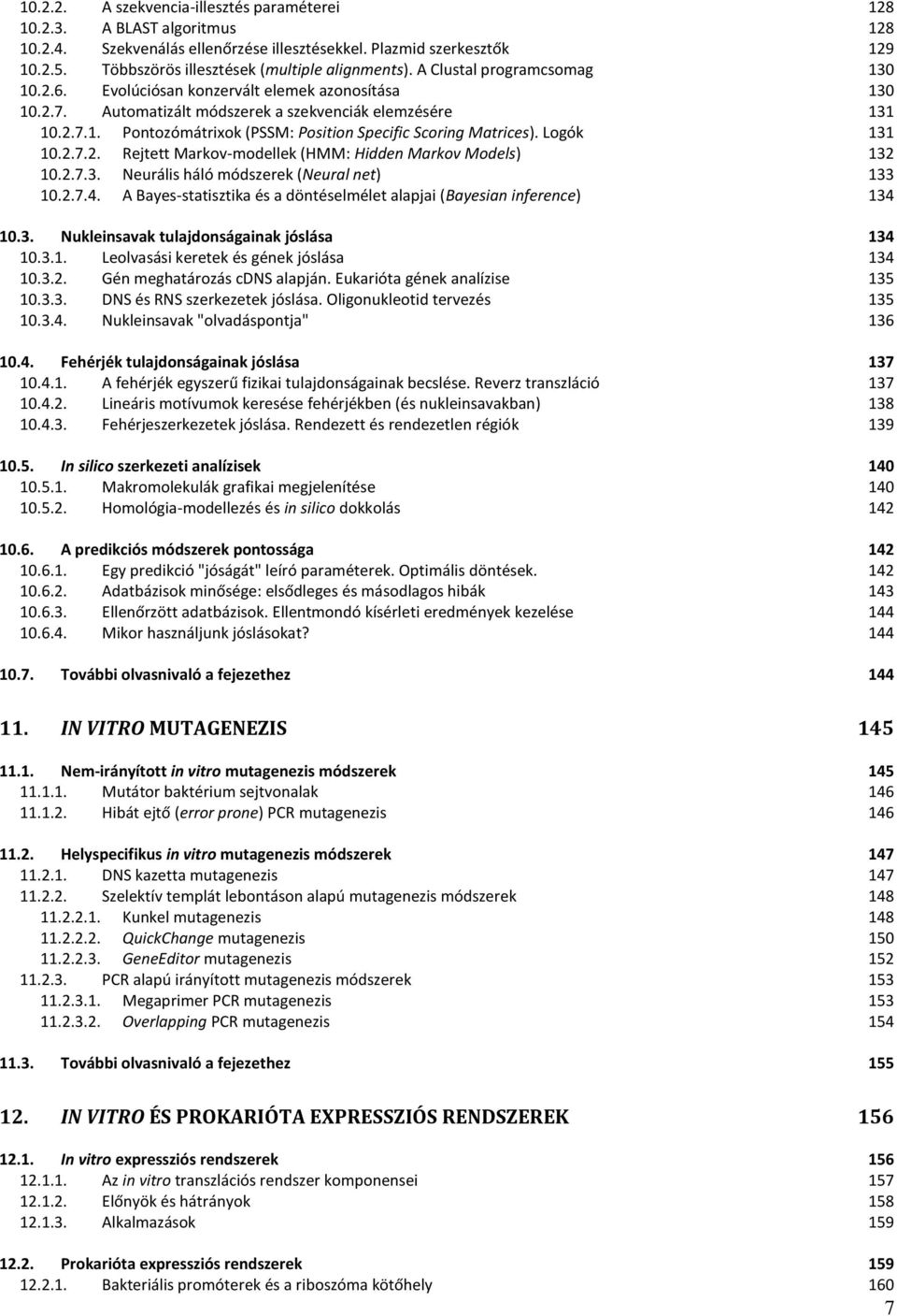 Logók 131 10.2.7.2. Rejtett Markov-modellek (HMM: Hidden Markov Models) 132 10.2.7.3. Neurális háló módszerek (Neural net) 133 10.2.7.4.