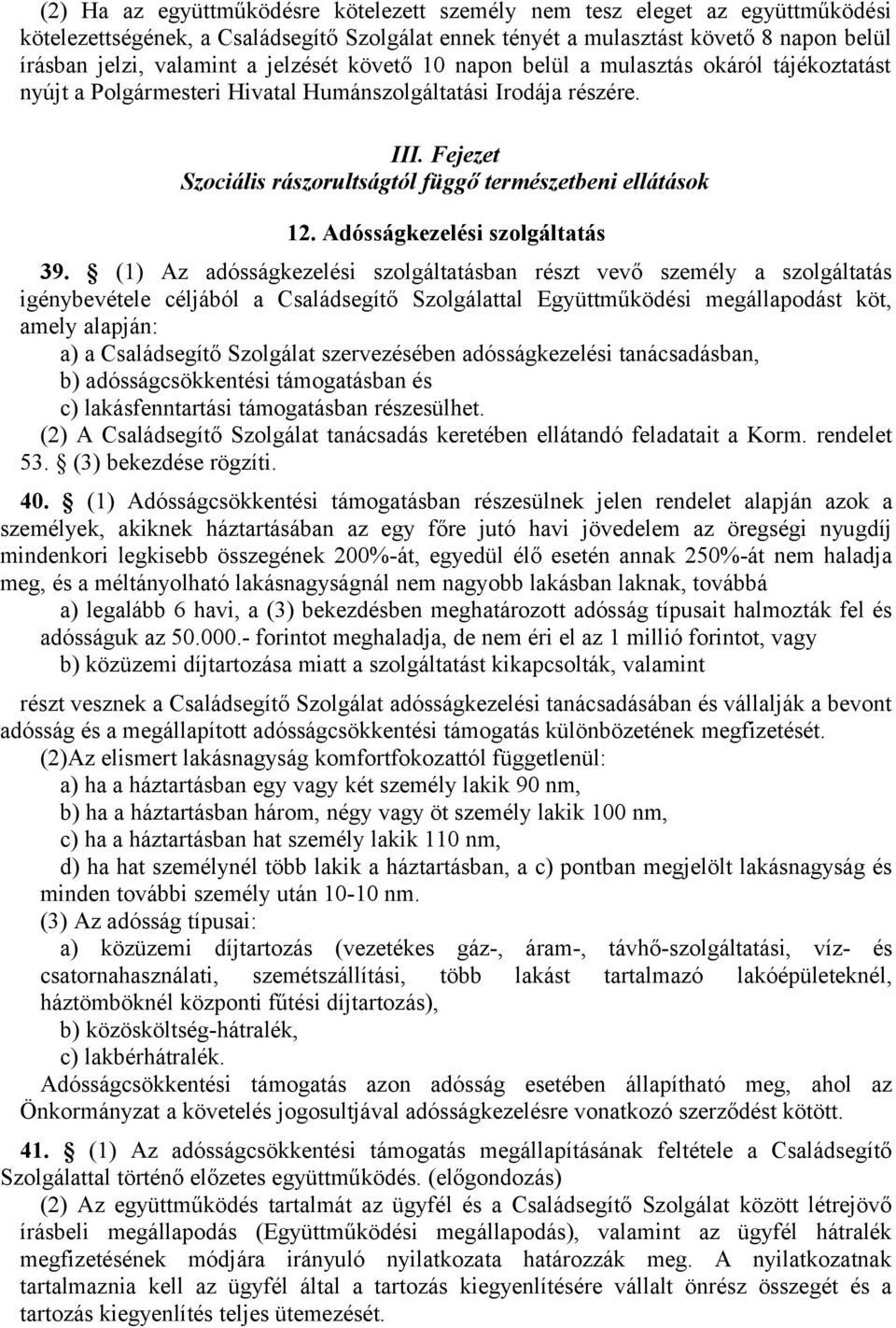 Fejezet Szociális rászorultságtól függő természetbeni ellátások 12. Adósságkezelési szolgáltatás 39.