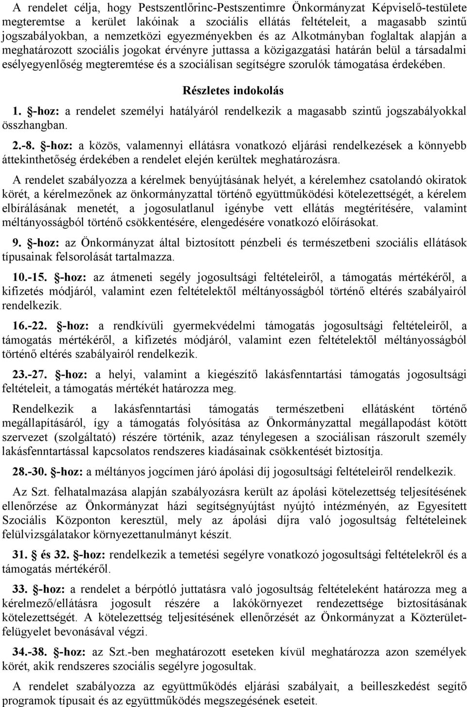 segítségre szorulók támogatása érdekében. Részletes indokolás 1. -hoz: a rendelet személyi hatályáról rendelkezik a magasabb szintű jogszabályokkal összhangban. 2.-8.