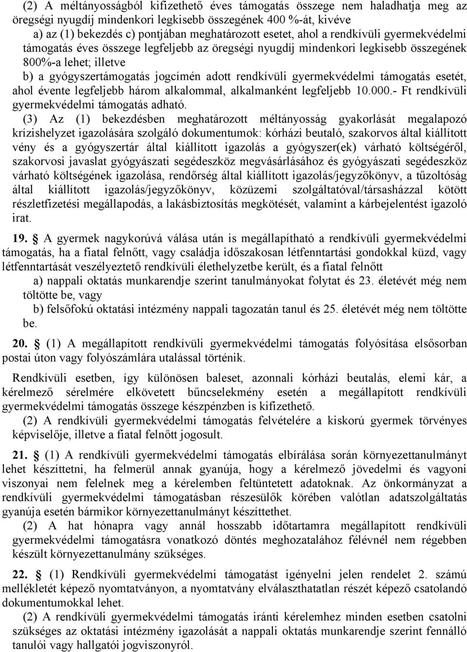 gyermekvédelmi támogatás esetét, ahol évente legfeljebb három alkalommal, alkalmanként legfeljebb 10.000.- Ft rendkívüli gyermekvédelmi támogatás adható.