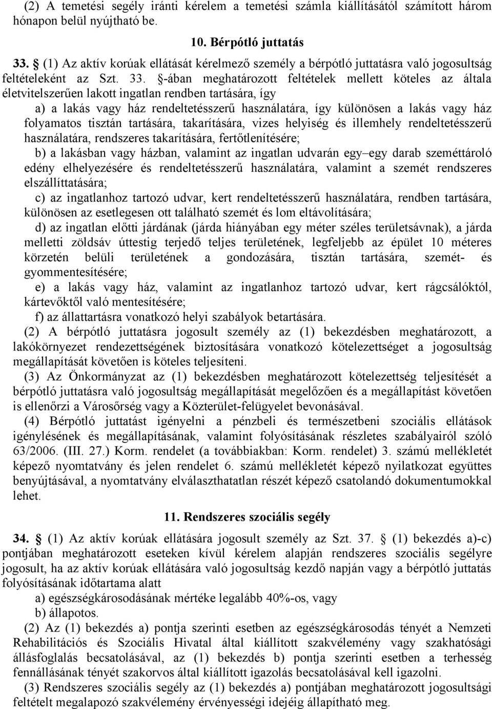 -ában meghatározott feltételek mellett köteles az általa életvitelszerűen lakott ingatlan rendben tartására, így a) a lakás vagy ház rendeltetésszerű használatára, így különösen a lakás vagy ház