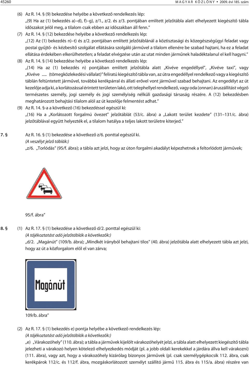 (12) bekezdése helyébe a következõ rendelkezés lép: (12) Az (1) bekezdés n) t) és z/2.