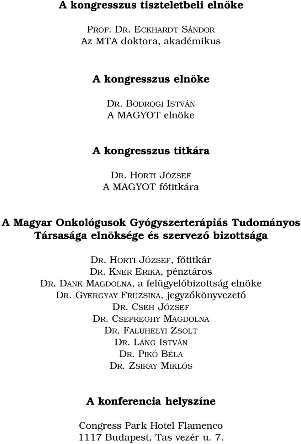 HORTI JÓZSEF A MAGYOT fõtitkára A Magyar Onkológusok Gyógyszerterápiás Tudományos Társasága elnöksége és szervezõ bizottsága DR. HORTI JÓZSEF, fõtitkár DR.