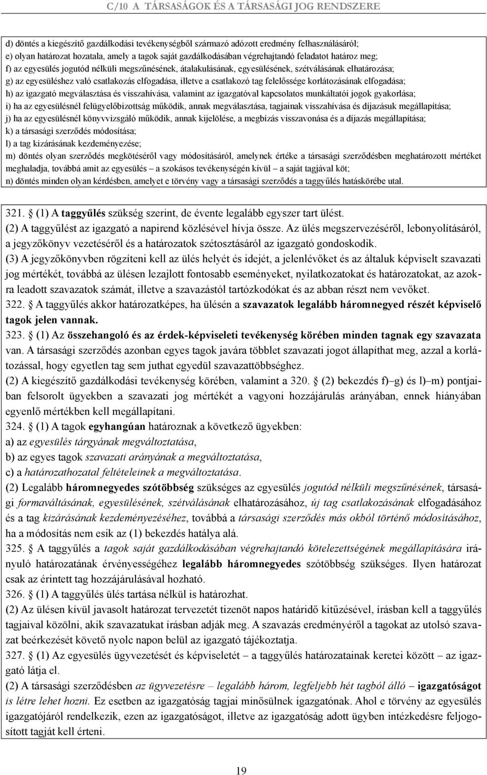 korlátozásának elfogadása; h) az igazgató megválasztása és visszahívása, valamint az igazgatóval kapcsolatos munkáltatói jogok gyakorlása; i) ha az egyesülésnél felügyelőbizottság működik, annak