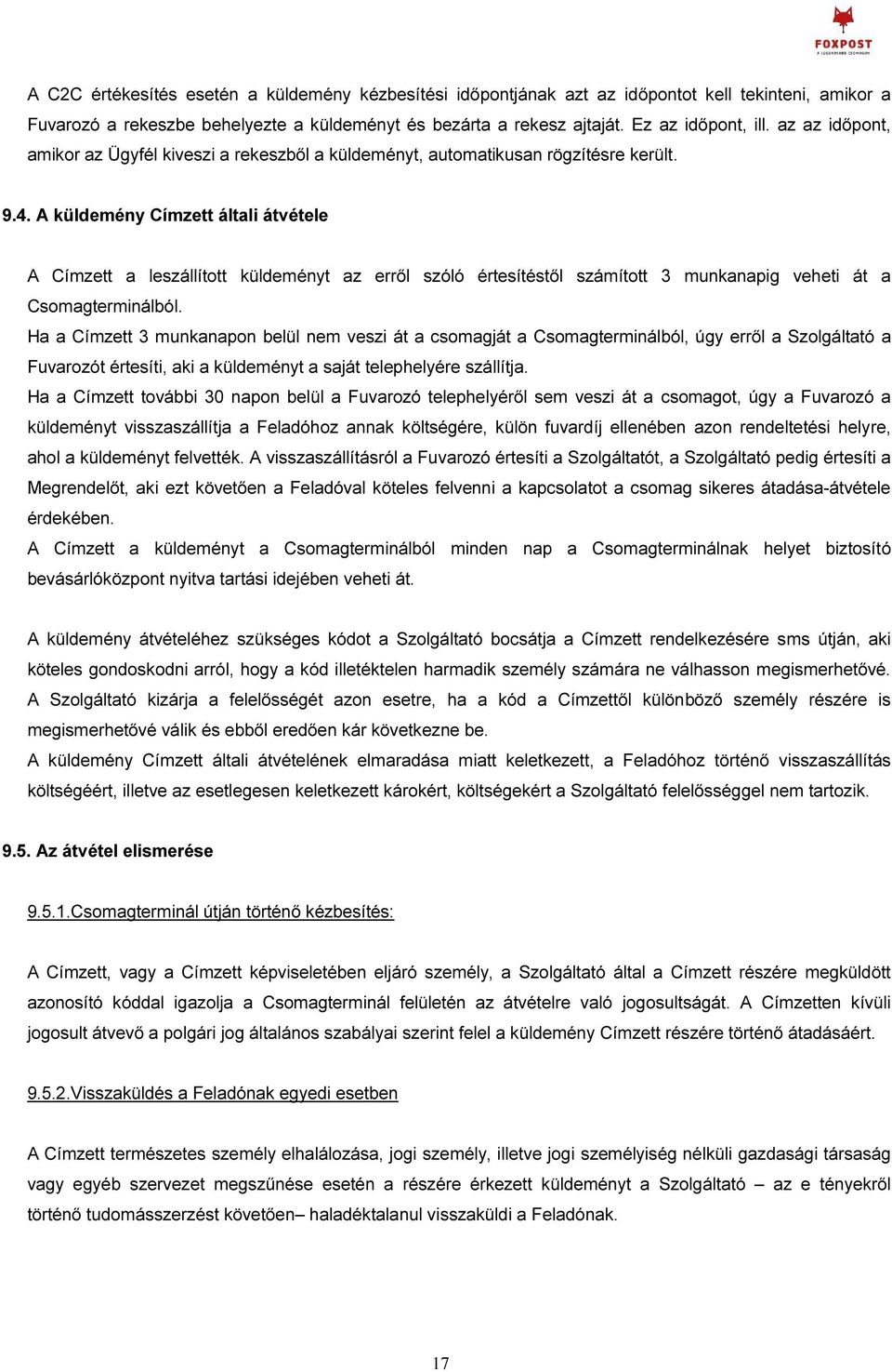 A küldemény Címzett általi átvétele A Címzett a leszállított küldeményt az erről szóló értesítéstől számított 3 munkanapig veheti át a Csomagterminálból.