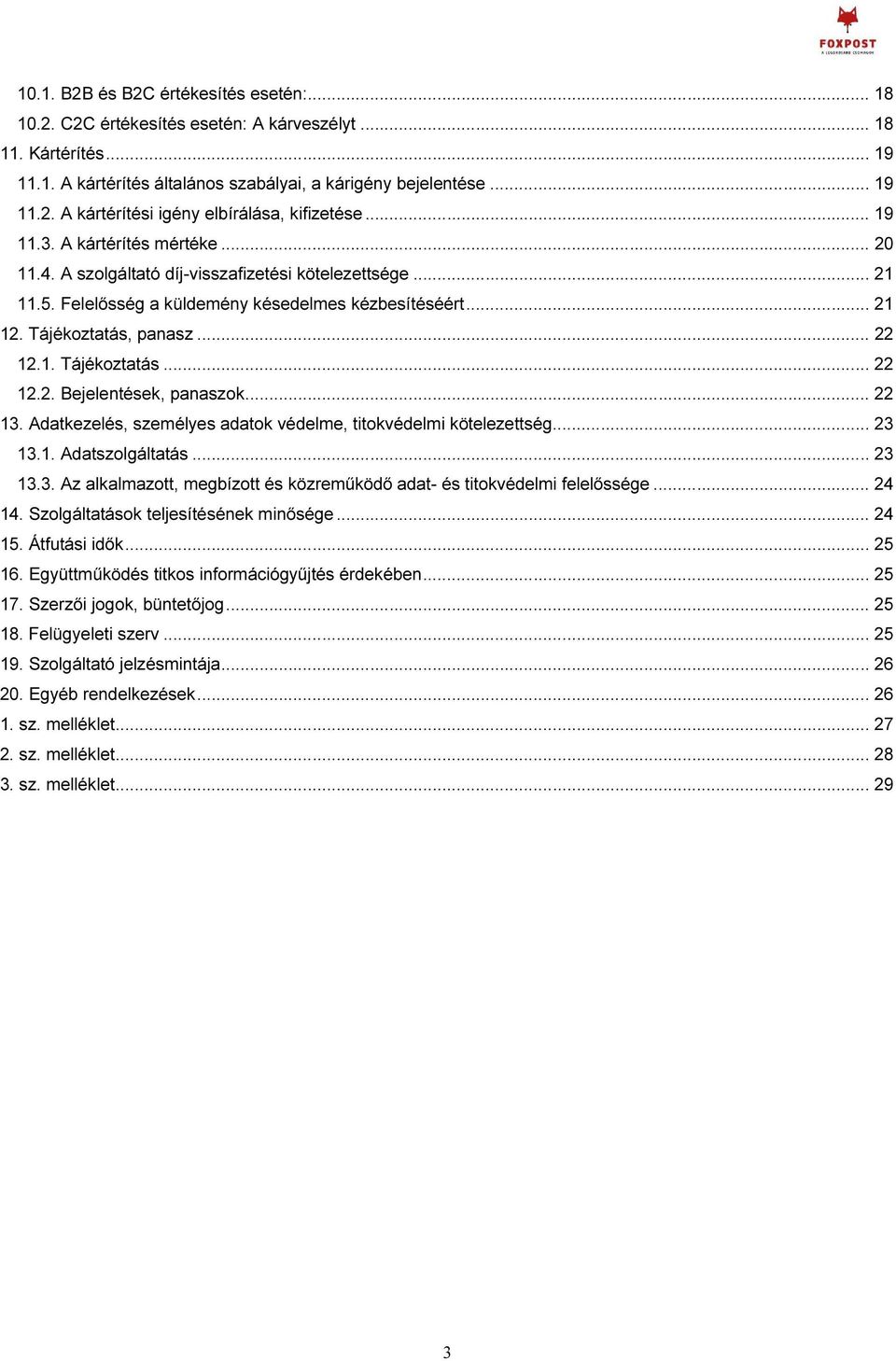 .. 22 13. Adatkezelés, személyes adatok védelme, titokvédelmi kötelezettség... 23 13.1. Adatszolgáltatás... 23 13.3. Az alkalmazott, megbízott és közreműködő adat- és titokvédelmi felelőssége... 24 14.