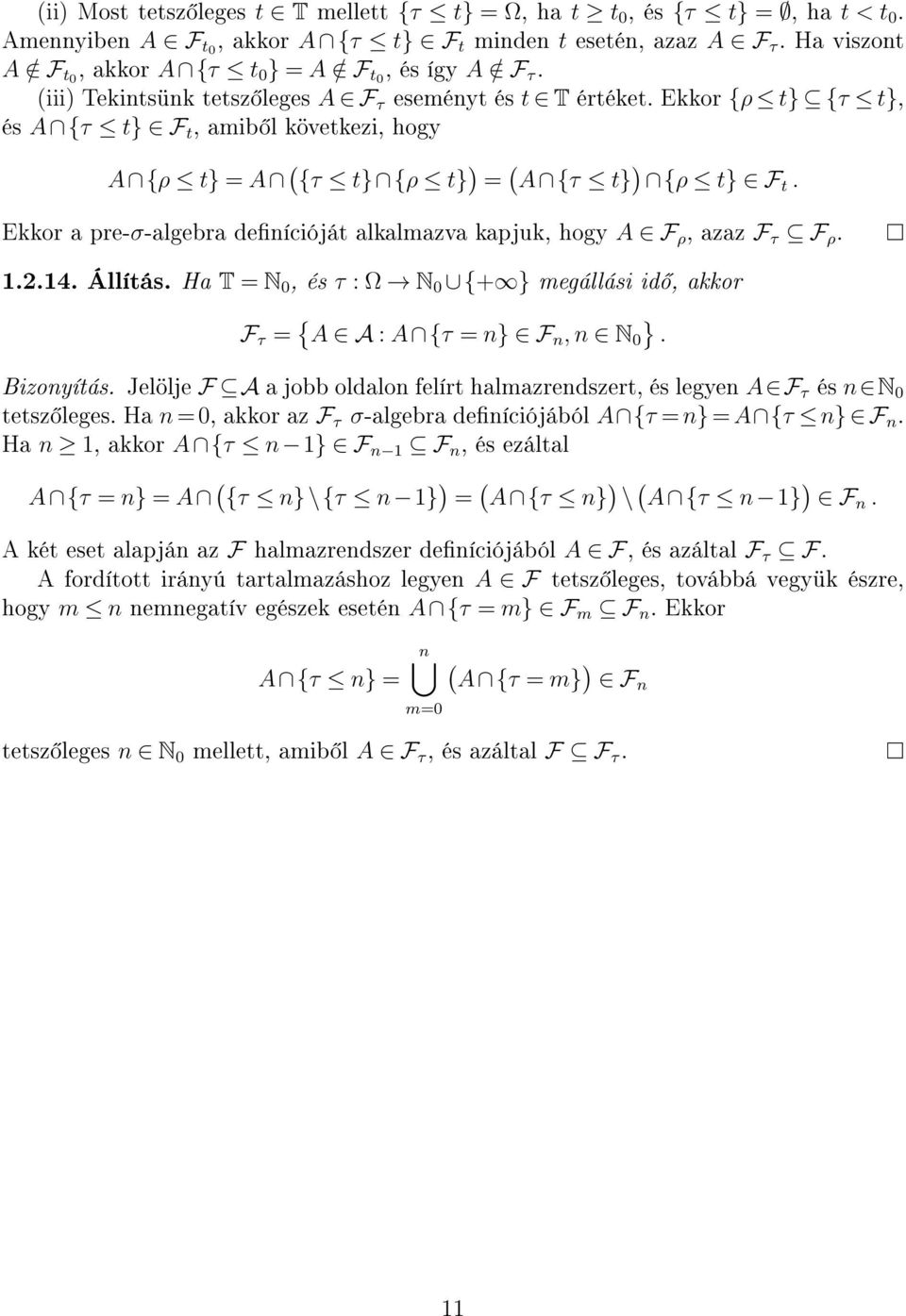 Ekkor {ρ t} {τ t}, és A {τ t} F t, amib l következi, hogy A {ρ t} = A ( {τ t} {ρ t} = ( A {τ t} {ρ t} F t. Ekkor a pre-σ-algebra denícióját alkalmazva kapjuk, hogy A F ρ, azaz F τ F ρ. 1.2.14.