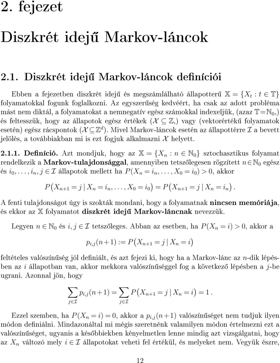 (vektorérték folyamatok esetén egész rácspontok (X Z d. Mivel Markov-láncok esetén az állapottérre I a bevett jelölés, a továbbiakban mi is ezt fogjuk alkalmazni X helyett. 2.1.1. Deníció.