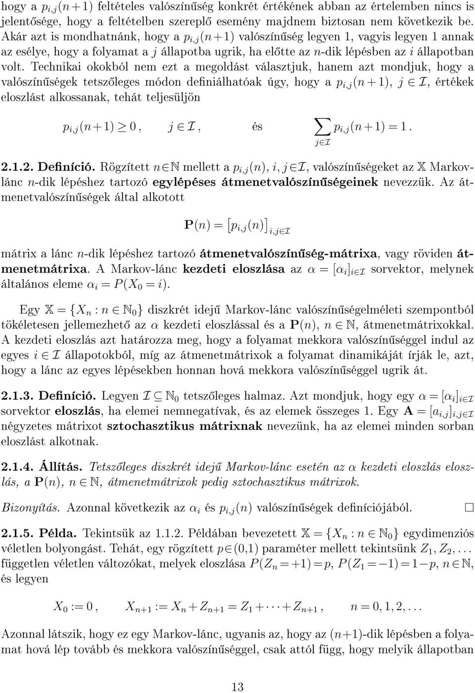 Technikai okokból nem ezt a megoldást választjuk, hanem azt mondjuk, hogy a valószín ségek tetsz leges módon deniálhatóak úgy, hogy a p i,j (n + 1, j I, értékek eloszlást alkossanak, tehát