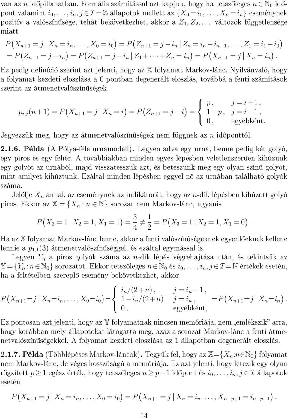 .., Z 1 = i 1 i 0 = P ( Z n+1 = j i n = P ( Zn+1 = j i n Z 1 + +Z n = i n = P ( Xn+1 = j X n = i n. Ez pedig deníció szerint azt jelenti, hogy az X folyamat Markov-lánc.