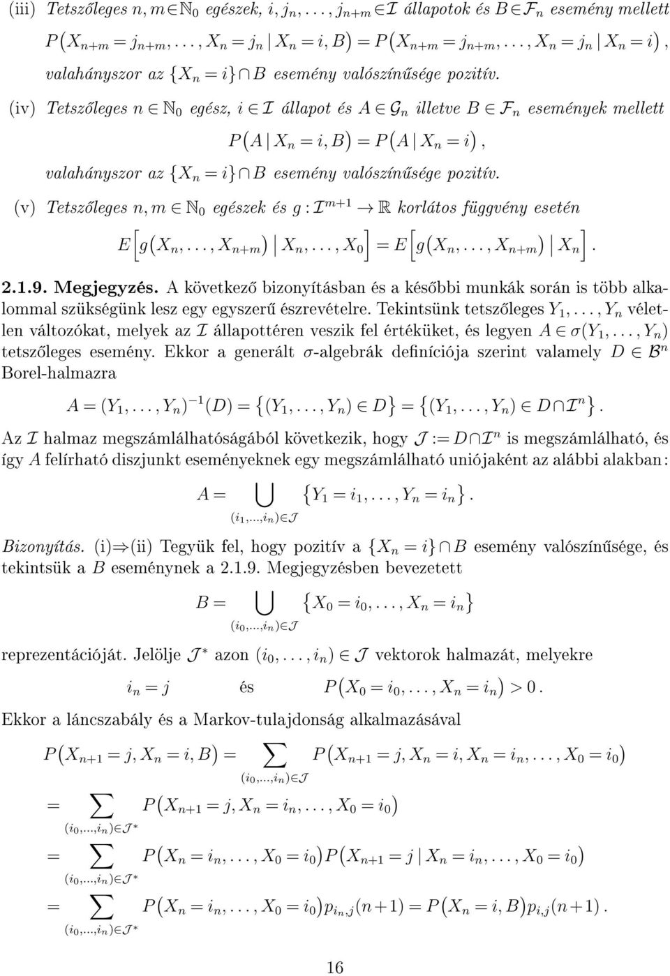 (iv Tetsz leges n N 0 egész, i I állapot és A G n illetve B F n események mellett P ( A X n = i, B = P ( A X n = i, valahányszor az {X n = i} B esemény valószín sége pozitív.