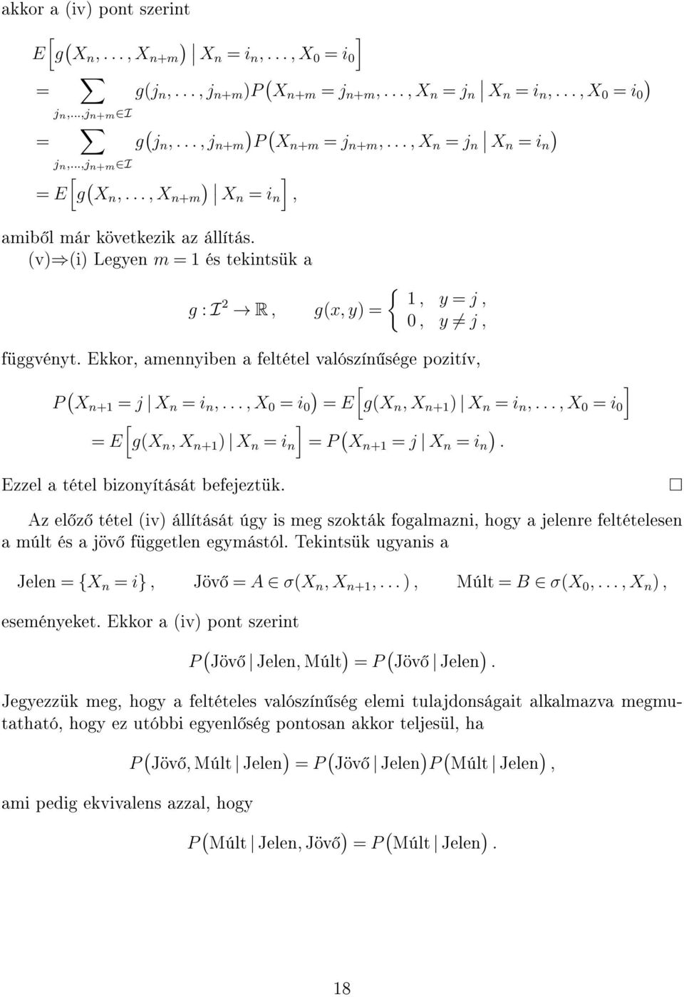 (v (i Legyen m = 1 és tekintsük a g : I 2 R, g(x, y = { 1, y = j, 0, y j, függvényt. Ekkor, amennyiben a feltétel valószín sége pozitív, P ( [ ] X n+1 = j X n = i n,.