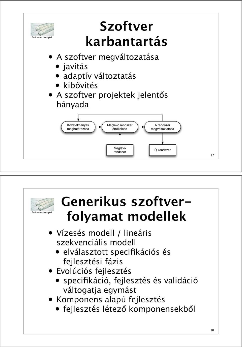 rendszer Új rendszer 17 Generikus szoftverfolyamat modellek Vízesés modell / lineáris szekvenciális modell elválasztott