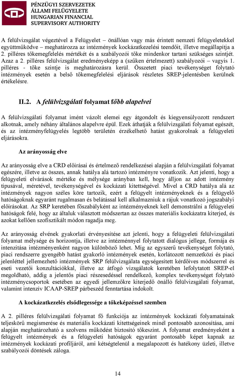 pilléres - tőke szintje is meghatározásra kerül. Összetett piaci tevékenységet folytató intézmények esetén a belső tőkemegfelelési eljárások részletes SREP-jelentésben kerülnek értékelésre. 2.