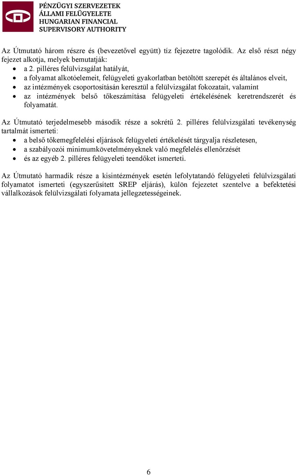 valamint az intézmények belső tőkeszámítása felügyeleti értékelésének keretrendszerét és folyamatát. Az Útmutató terjedelmesebb második része a sokrétű 2.