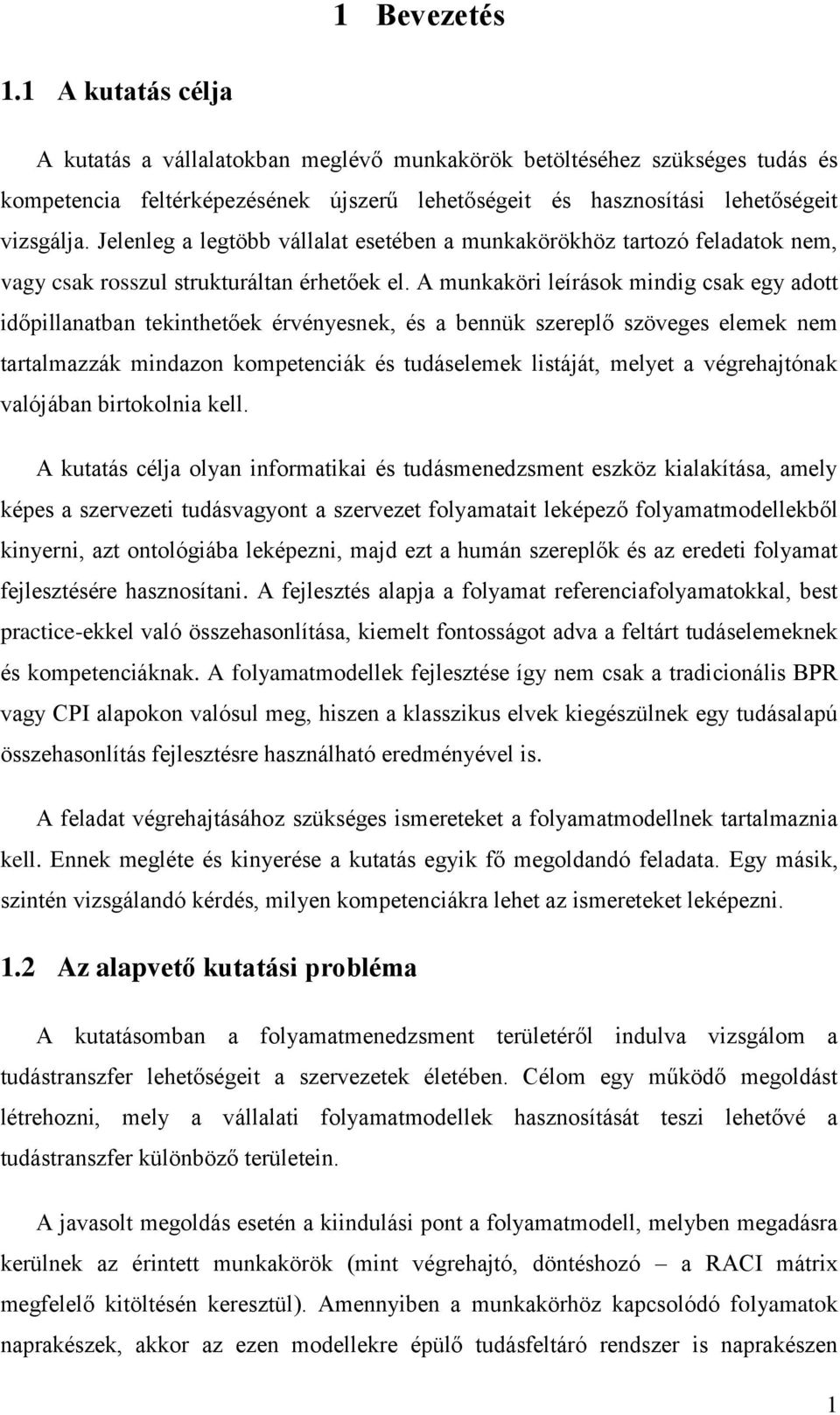 A munkaköri leírások mindig csak egy adott időpillanatban tekinthetőek érvényesnek, és a bennük szereplő szöveges elemek nem tartalmazzák mindazon kompetenciák és tudáselemek listáját, melyet a