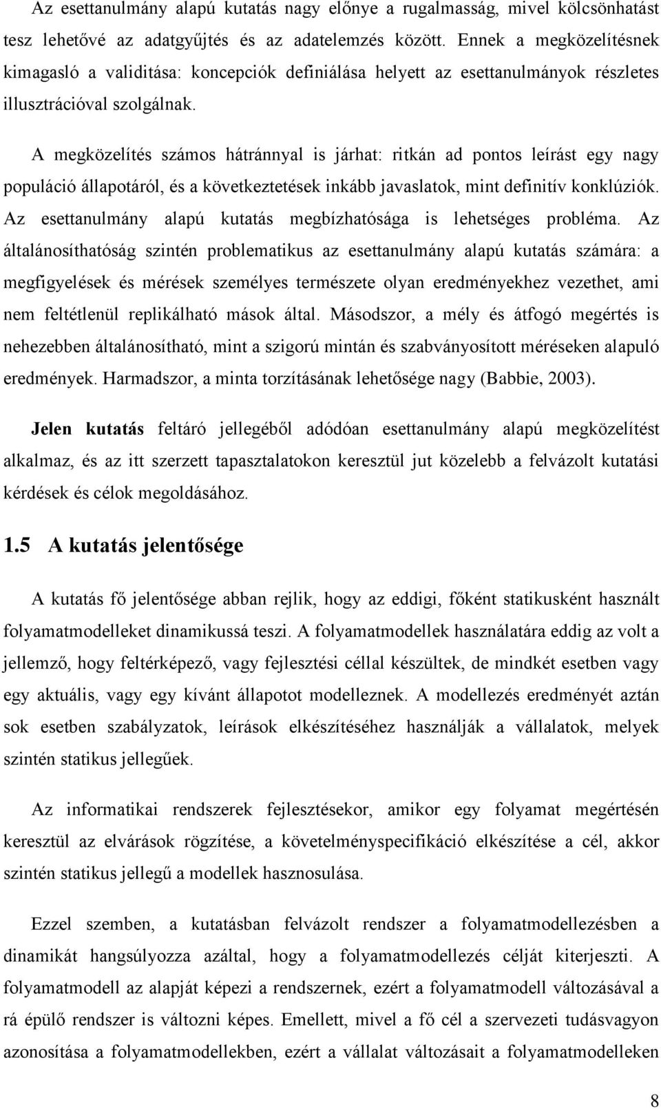 A megközelítés számos hátránnyal is járhat: ritkán ad pontos leírást egy nagy populáció állapotáról, és a következtetések inkább javaslatok, mint definitív konklúziók.