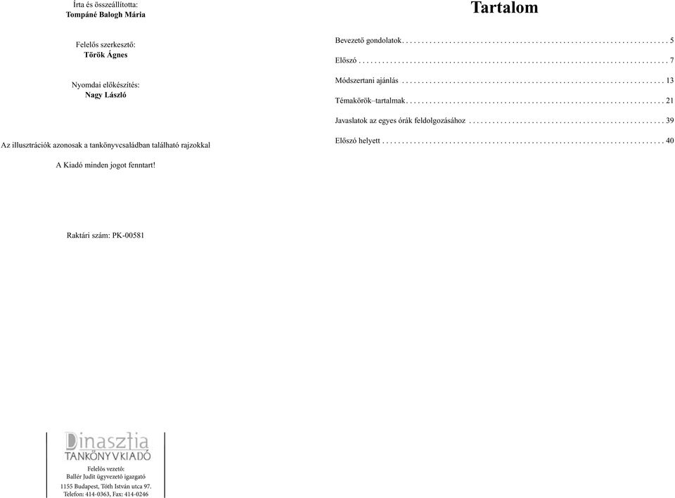 ..39 Az illusztrációk azonosak a tankönyvcsaládban található rajzokkal Elôszó helyett...40 A Kiadó minden jogot fenntart!