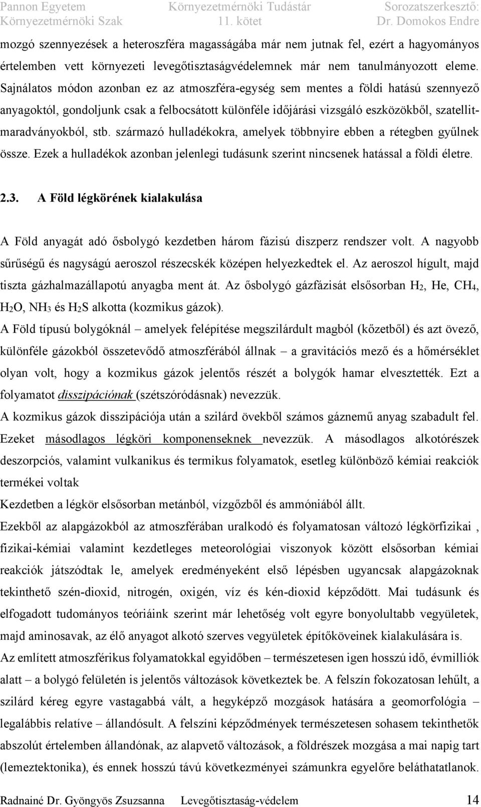 származó hulladékokra, amelyek többnyire ebben a rétegben gyűlnek össze. Ezek a hulladékok azonban jelenlegi tudásunk szerint nincsenek hatással a földi életre. 2.3.