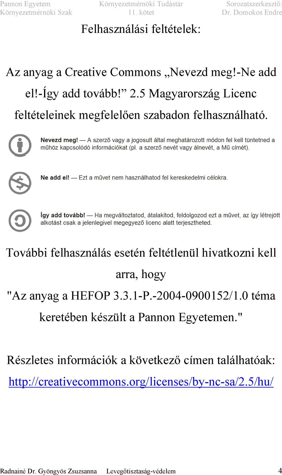 További felhasználás esetén feltétlenül hivatkozni kell arra, hogy "Az anyag a HEFOP 3.3.1-P.-2004-0900152/1.